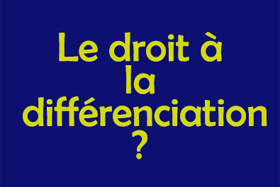 Qu'est-ce-que le droit à la différenciation ?