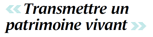 "Transmettre un patrimoine vivant"
